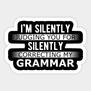 Grammar - I'm silently judging you for silently judging my grammar Sticker